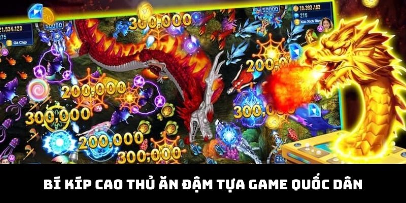 Bí kíp cao thủ ăn đậm tựa game quốc dân