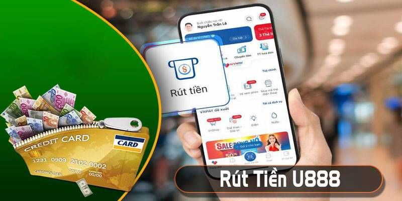 Các cách rút tiền U888 được hội viên dùng nhiều nhất hiện nay